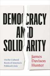 Democracy and Solidarity: On the Cultural Roots of America's Political Crisis Subscription