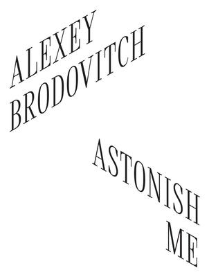 Alexey Brodovitch: Astonish Me