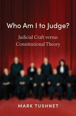 Who Am I to Judge?: Judicial Craft Versus Constitutional Theory Subscription