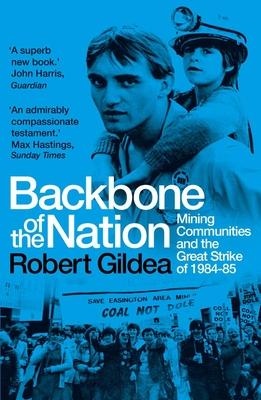 Backbone of the Nation: Mining Communities and the Great Strike of 1984-85