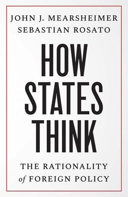 How States Think: The Rationality of Foreign Policy