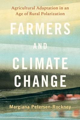 Farmers and Climate Change: Agricultural Adaptation in an Age of Rural Polarization Subscription