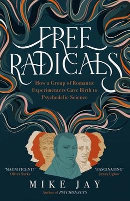 Free Radicals: How a Group of Romantic Experimenters Gave Birth to Psychedelic Science Subscription