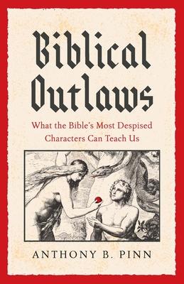 Biblical Outlaws: What the Bible's Most Despised Characters Can Teach Us Subscription
