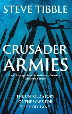 Crusader Armies: The Untold Story of the Wars for the Holy Land Subscription