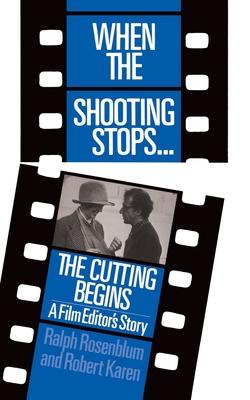 When the Shooting Stops ... the Cutting Begins: A Film Editor's Story