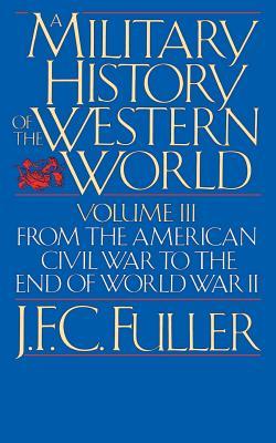 A Military History of the Western World, Vol. III: From the American Civil War to the End of World War II