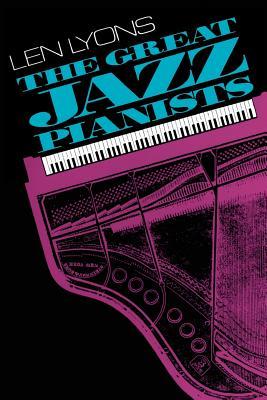 The Great Jazz Pianists: Speaking of Their Lives and Music