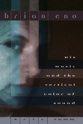 Brian Eno: His Music and the Vertical Color of Sound