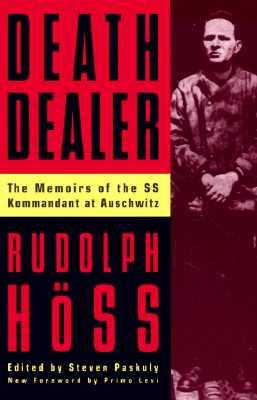 Death Dealer: The Memoirs of the SS Kommandant at Auschwitz