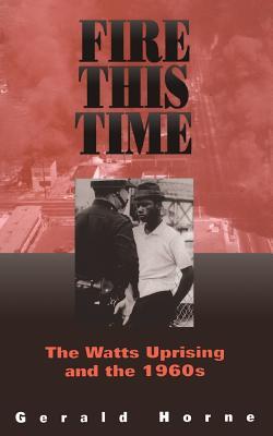 Fire This Time: The Watts Uprising and the 1960s