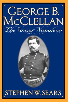 George B. McClellan: The Young Napoleon