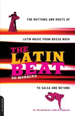 The Latin Beat: The Rhythms and Roots of Latin Music from Bossa Nova to Salsa and Beyond