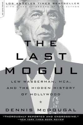 The Last Mogul: Lew Wasserman, McA, and the Hidden History of Hollywood