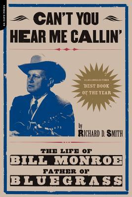 Can't You Hear Me Calling: The Life of Bill Monroe, Father of Bluegrass