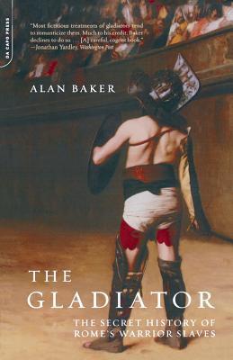 The Gladiator: The Secret History of Rome's Warrior Slaves