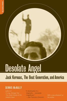 Desolate Angel: Jack Kerouac, the Beat Generation, and America