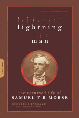 Lightning Man: The Accursed Life of Samuel F. B. Morse