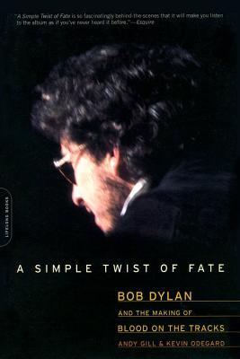 A Simple Twist of Fate: Bob Dylan and the Making of Blood on the Tracks