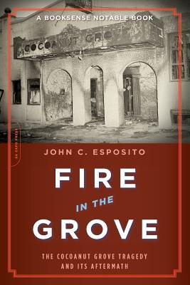 Fire in the Grove: The Cocoanut Grove Tragedy and Its Aftermath