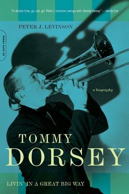 Tommy Dorsey: Livin' in a Great Big Way, a Biography