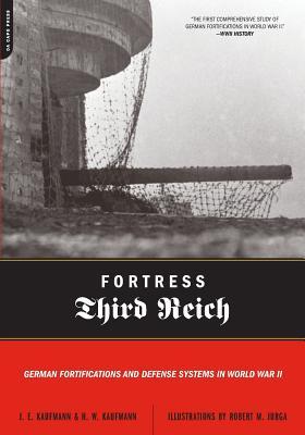 Fortress Third Reich: German Fortifications and Defense Systems in World War II