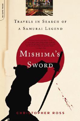 Mishima's Sword: Travels in Search of a Samurai Legend