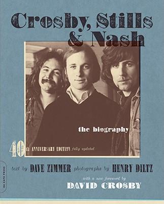 Crosby, Stills & Nash: The Biography (-40th Anniversary, Updated)