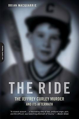 The Ride: The Jeffrey Curley Murder and Its Aftermath