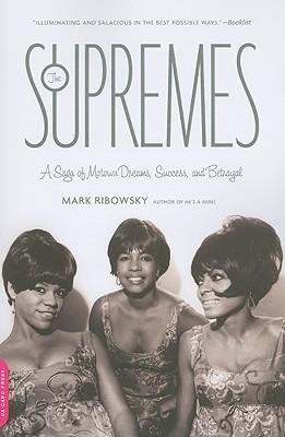 The Supremes: A Saga of Motown Dreams, Success, and Betrayal