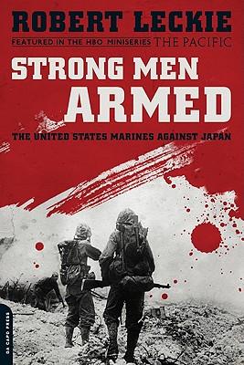 Strong Men Armed: The United States Marines Against Japan