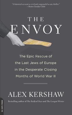 The Envoy: The Epic Rescue of the Last Jews of Europe in the Desperate Closing Months of World War II