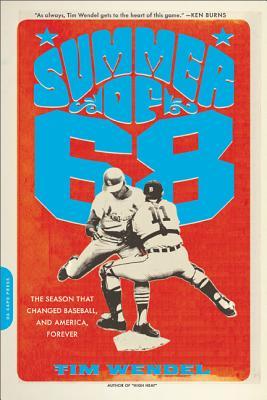 Summer of '68: The Season That Changed Baseball -- And America -- Forever