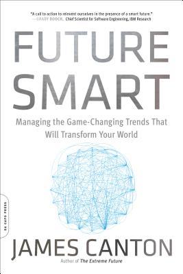 Future Smart: Managing the Game-Changing Trends That Will Transform Your World