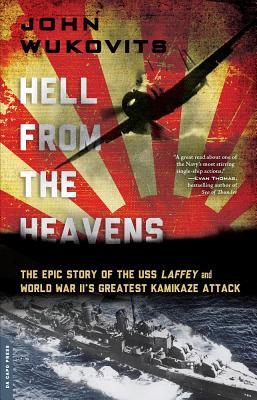 Hell from the Heavens: The Epic Story of the USS Laffey and World War II's Greatest Kamikaze Attack