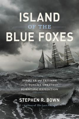 Island of the Blue Foxes: Disaster and Triumph on the World's Greatest Scientific Expedition