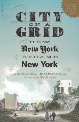 City on a Grid: How New York Became New York