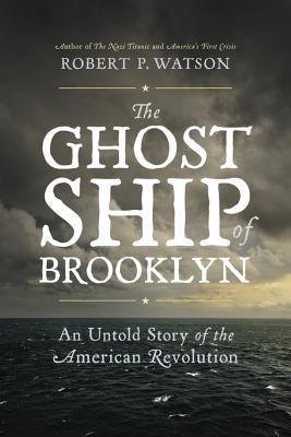 The Ghost Ship of Brooklyn: An Untold Story of the American Revolution