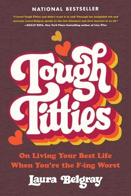 Tough Titties: On Living Your Best Life When You're the F-Ing Worst