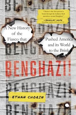 Benghazi!: A New History of the Fiasco That Pushed America and Its World to the Brink