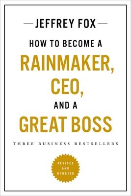 How to Become a Rainmaker, Ceo, and a Great Boss: Three Business Bestsellers