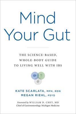 Mind Your Gut: The Science-Based, Whole-Body Guide to Living Well with Ibs