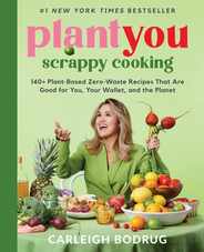 Plantyou: Scrappy Cooking: 140+ Plant-Based Zero-Waste Recipes That Are Good for You, Your Wallet, and the Planet Subscription