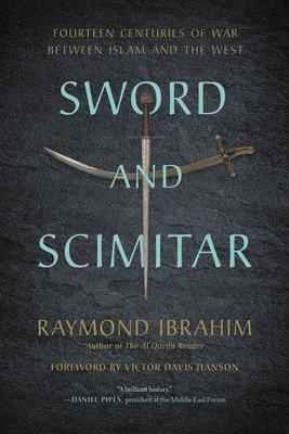 Sword and Scimitar: Fourteen Centuries of War Between Islam and the West