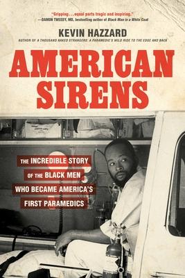 American Sirens: The Incredible Story of the Black Men Who Became America's First Paramedics