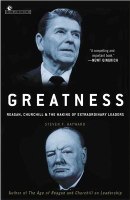 Greatness: Reagan, Churchill, and the Making of Extraordinary Leaders