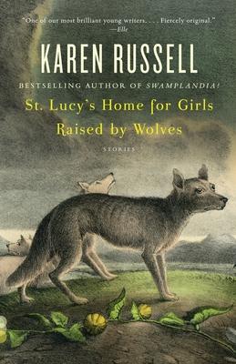 St. Lucy's Home for Girls Raised by Wolves: Stories