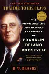 Traitor to His Class: The Privileged Life and Radical Presidency of Franklin Delano Roosevelt Subscription