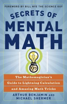 Secrets of Mental Math: The Mathemagician's Guide to Lightning Calculation and Amazing Math Tricks