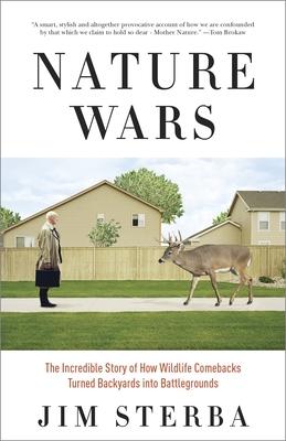 Nature Wars: The Incredible Story of How Wildlife Comebacks Turned Backyards into Battlegrounds